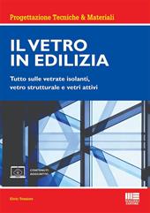 Il vetro in edilizia. Tutto sulle vetrate isolanti, vetro strutturale e vetri attivi. Con espansione online