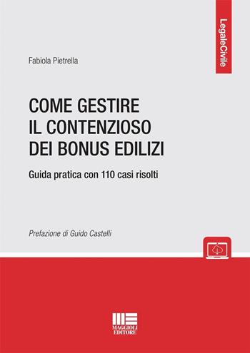 Come gestire il contenzioso dei bonus edilizi. Guida pratica con 110 casi risolti - Fabiola Pietrella - Libro Maggioli Editore 2024, Legale | Libraccio.it