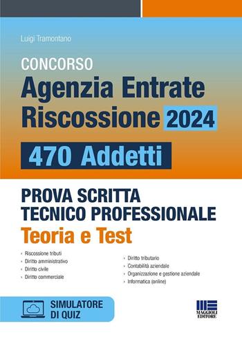 Concorso Agenzia Entrate Riscossione 2024. 470 addetti. Prova scritta tecnico professionale. Teoria e test. Con software di simulazione - Luigi Tramontano - Libro Maggioli Editore 2024, Concorsi&Esami | Libraccio.it