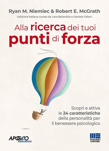Alla ricerca dei tuoi punti di forza. Scopri e attiva le 24 caratteristiche della personalità per il benessere psicologico - Ryan M. Niemiec, Robert E. McGrath - Libro Maggioli Editore 2025, Apogeo education | Libraccio.it