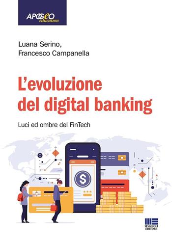 L'evoluzione del digital banking. Luci ed ombre del FinTech - Luana Serino, Francesco Campanella - Libro Maggioli Editore 2025, Apogeo education | Libraccio.it