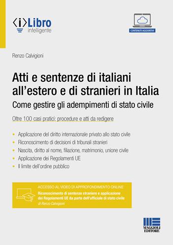 Atti e sentenze di italiani all'estero e di stranieri in Italia. Come gestire gli adempimenti di stato civile. Oltre 100 casi pratici: procedure e atti da redigere. - Renzo Calvigioni - Libro Maggioli Editore 2024 | Libraccio.it