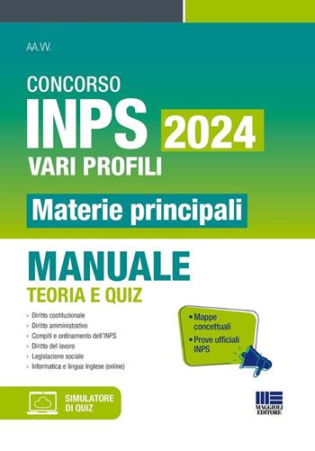 Concorso INPS 2024 vari profili. Materie principali. Manuale teoria e quiz. Con software di simulazione  - Libro Maggioli Editore 2024, Concorsi&Esami | Libraccio.it