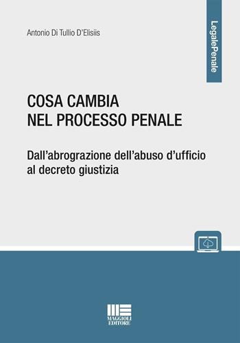 Cosa cambia nel processo penale. Dall'abrograzione dell'abuso d'ufficio al decreto giustizia. Con espansione online - Antonio Di Tullio D'Elisiis - Libro Maggioli Editore 2025, Legale | Libraccio.it
