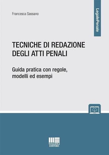 Tecniche di redazione degli atti penali. Guida pratica con regole, modelli ed esempi. Con espansione online - Francesca Sassano - Libro Maggioli Editore 2024, Legale Penale | Libraccio.it
