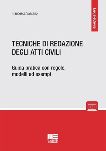 Tecniche di redazione degli atti civili. Guida pratica con regole, modelli ed esempi - Francesca Sassano - Libro Maggioli Editore 2024, Legale | Libraccio.it