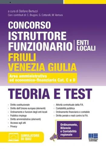 Concorso istruttore funzionario Enti locali Friuli Venezia Giulia. Teoria e test. Area amministrativa ed economico-finanziaria Cat. C e D. Con software di simulazione  - Libro Maggioli Editore 2024, Concorsi&Esami | Libraccio.it