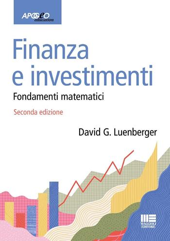 Finanza e investimenti. Fondamenti matematici - David G. Luenberger - Libro Maggioli Editore 2025, Apogeo education | Libraccio.it