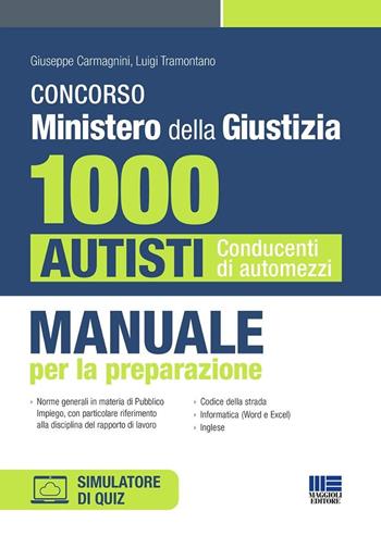 Concorso Ministero della Giustizia. 1000 autisti conducenti di automezzi. Manuale per la preparazione. Con software di simulazione - Giuseppe Carmagnini, Luigi Tramontano - Libro Maggioli Editore 2024, Concorsi&Esami | Libraccio.it