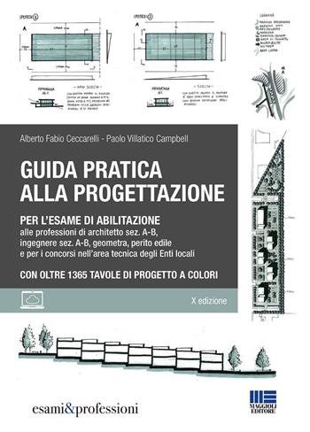 Guida pratica alla progettazione per l'esame di abilitazione alle professioni di architetto sez. A-B, ingegnere sez. A-B, geometra, perito edile e per i concorsi nell’area tecnica degli Enti locali. Con oltre 1365 tavole di progetto a colori. - Alberto Fabio Ceccarelli, Paolo Villatico Campbell - Libro Maggioli Editore 2026 | Libraccio.it