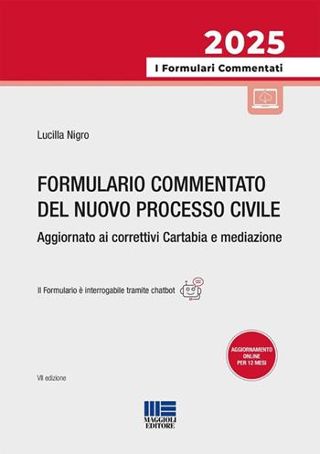 Formulario commentato del nuovo processo civile. Aggiornato ai correttivi Cartabia e mediazione. Con formulario online - Lucilla Nigro - Libro Maggioli Editore 2025, I formulari commentati | Libraccio.it
