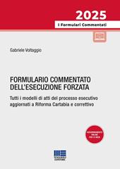 Formulario commentato dell'esecuzione forzata. Tutti i modelli di atti del processo esecutivo aggiornati a Riforma Cartabia e correttivo. Con aggiornamento online