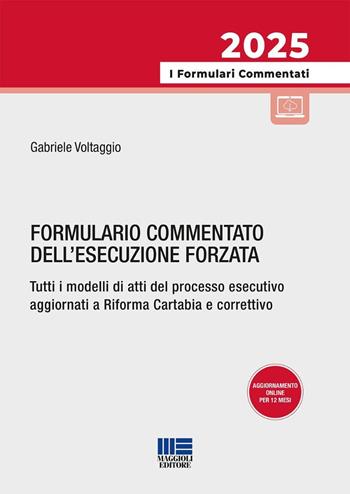 Formulario commentato dell'esecuzione forzata. Tutti i modelli di atti del processo esecutivo aggiornati a Riforma Cartabia e correttivo. - Gabriele Voltaggio, Bruno Tassone - Libro Maggioli Editore 2025, I formulari commentati | Libraccio.it