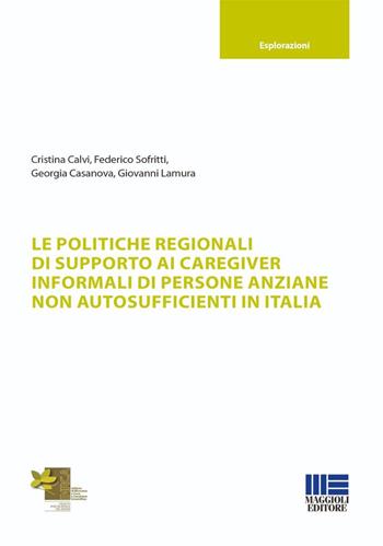 Le politiche regionali di supporto ai caregiver informali di persone anziane non autosufficienti in Italia - Cristina Calvi, Federico Sofritti, Georgia Casanova - Libro Maggioli Editore 2026, Sociale & sanità | Libraccio.it