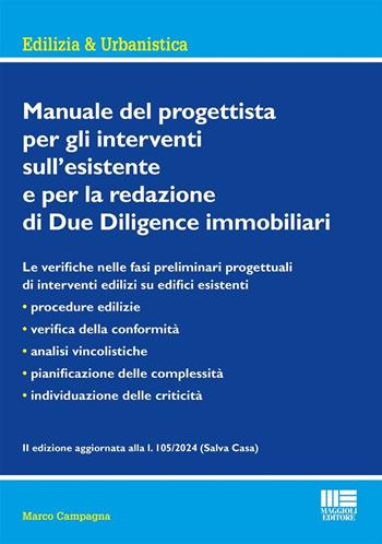 Manuale del progettista per gli interventi sull’esistente e per la redazione di Due Diligence immobiliari. Edizione aggiornata alla l. 105/2024 (Salva Casa) - Marco Campagna - Libro Maggioli Editore 2024, Ambiente territorio edilizia urbanistica | Libraccio.it