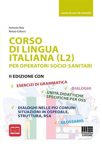 Corso di lingua italiana (L2) per operatori socio-sanitari - Antonio Bria, Renzo Colucci - Libro Maggioli Editore 2024, Sociale & sanità | Libraccio.it
