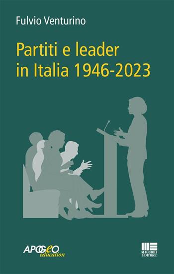 Partiti e leader in Italia 1946-2023 - Fulvio Venturino - Libro Maggioli Editore 2025 | Libraccio.it