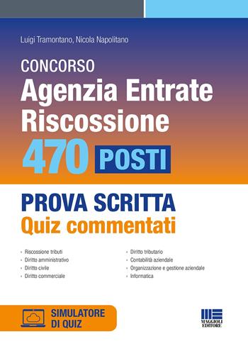 Concorso Agenzia Entrate. Riscossione. 470 posti. Prova scritta. Quiz commentati. Con software di simulazione - Luigi Tramontano, Nicola Napolitano - Libro Maggioli Editore 2024 | Libraccio.it