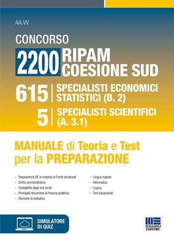 Concorso 2200 Ripam coesione Sud. 615 specialisti economici statistici (B.2) e 5 specialisti scientifici (A.3.1). Manuale di teoria e test per la preparazione. Con espansione online  - Libro Maggioli Editore 2024, Concorsi&Esami | Libraccio.it
