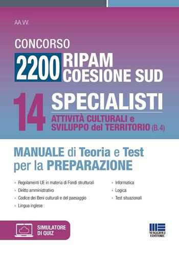 Concorso 2200 Ripam coesione Sud. 14 specialisti, attività culturali e sviluppo del territorio (B.4). Manuale di teoria e test per la preparazione. Con software di simulazione  - Libro Maggioli Editore 2024, Concorsi&Esami | Libraccio.it