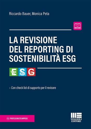 La revisione del reporting di sostenibilità ESG. Con check list di supporto per il revisore - Riccardo Bauer, Monica Peta - Libro Maggioli Editore 2025, Professionisti & Imprese | Libraccio.it