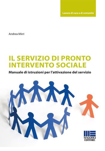 Il servizio di pronto intervento sociale. Manuale di istruzioni per l'attivazione del servizio - Andrea Mirri - Libro Maggioli Editore 2025, Lavoro di cura e di comunità | Libraccio.it