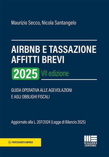 AirBnB e tassazione affitti brevi 2025. Guida operativa alle agevolazioni e agli obblighi fiscali - Maurizio Secco, Nicola Santangelo - Libro Maggioli Editore 2025, Professionisti & Imprese | Libraccio.it
