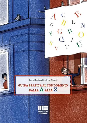 Guida pratica al condominio dalla A alla Z - Luca Santarelli, Lisa Ciardi - Libro Maggioli Editore 2025, I fuori collana | Libraccio.it