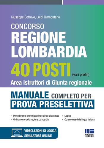 Concorso regione Lombardia 40 posti (vari profili). Area istruttori di giunta regionale. Manuale completo per la prova selettiva. Con simulatore online. Con video-lezioni di logica - Giuseppe Cotruvo, Luigi Tramontano - Libro Maggioli Editore 2024 | Libraccio.it