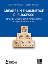 Creare un e-commerce di successo. Strategie vincenti per la vendita online e la gestione operativa