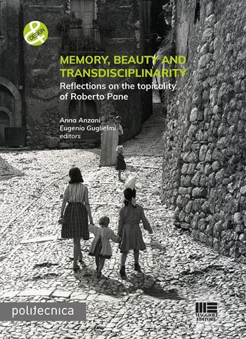 Memory, beauty and transdisciplinarity. Reflections on the topicality of Roberto Pane - Anna Anzani, Eugenio Guglielmi - Libro Maggioli Editore 2024, Politecnica | Libraccio.it