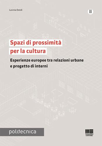 Spazi di prossimità per la cultura. Esperienze europee tra relazioni urbane e progetto di interni - Lavinia Dondi - Libro Maggioli Editore 2025, Politecnica | Libraccio.it