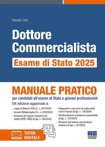 Dottore commercialista. Esame di Stato 2025. Manuale pratico per candidati all'esame di Stato e giovani professionisti. Con tutor digitale - Claudio Orsi - Libro Maggioli Editore 2025, Concorsi&Esami | Libraccio.it