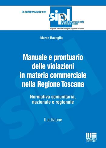 Manuale e prontuario delle violazioni in materia commerciale nella Regione Toscana. Normativa comunitaria, nazionale e regionale - Marco Ravaglia - Libro Maggioli Editore 2026 | Libraccio.it