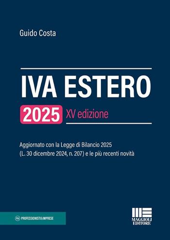 IVA estero 2025. Aggiornato con la Legge di Bilancio 2025 (L. 30 dicembre 2024, n. 207) e le più recenti novità - Guido Costa - Libro Maggioli Editore 2025, Professionisti & Imprese | Libraccio.it