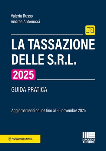 La tassazione delle S.R.L 2025. Guida pratica. fino al 30 novembre 2025 - Valeria Russo, Andrea Antenucci - Libro Maggioli Editore 2025, Professionisti & Imprese | Libraccio.it