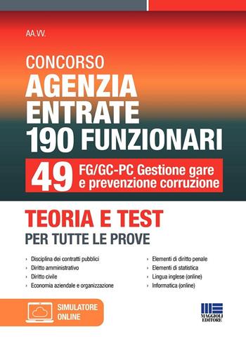 Concorso Agenzia Entrate 190 funzionari. 49 FG/GC-PC gestione gare e prevenzione corruzione. Teoria e test per tutte le prove.  - Libro Maggioli Editore 2024, Concorsi&Esami | Libraccio.it