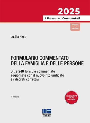 Formulario commentato della famiglia e delle persone. Oltre 240 formule commentate aggiornate con il nuovo rito unificato e i decreti correttivi. Con formulario online personalizzabile - Lucilla Nigro - Libro Maggioli Editore 2025, I formulari commentati | Libraccio.it