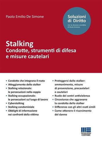 Stalking. Condotte, strumenti di difesa e misure cautelari - Paolo Emilio De Simone - Libro Maggioli Editore 2025, Soluzioni di diritto | Libraccio.it