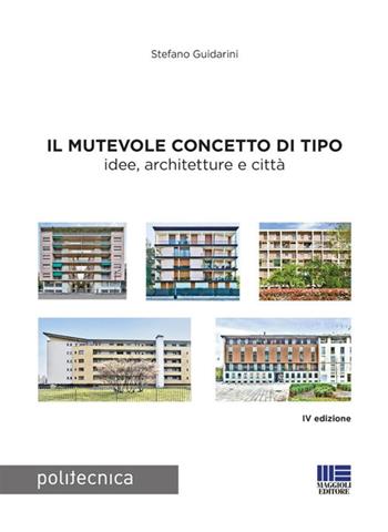 Il mutevole concetto di tipo - Stefano Guidarini - Libro Maggioli Editore 2025, Politecnica | Libraccio.it