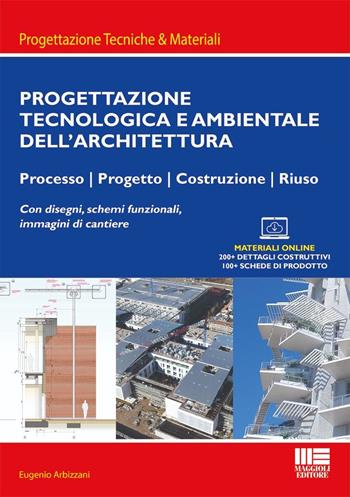 Progettazione tecnologica e ambientale dell'architettura. Processo, progetto, costruzione, riuso. Con disegni, schemi funzionali, immagini di cantiere  - Libro Maggioli Editore 2026, Ambiente territorio edilizia urbanistica | Libraccio.it