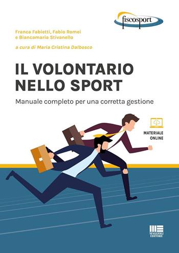 Il volontario nello sport. Manuale completo per una corretta gestione. - Franca Fabietti, Fabio Romei, Biancamaria Stivanello - Libro Maggioli Editore 2025, FiscoSport | Libraccio.it