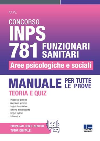 Concorso INPS 781 funzionari sanitari. Aree psicologiche e sociali. Manuale per tutte le prove. Teoria e quiz. Con espansione online  - Libro Maggioli Editore 2025, Concorsi&Esami | Libraccio.it