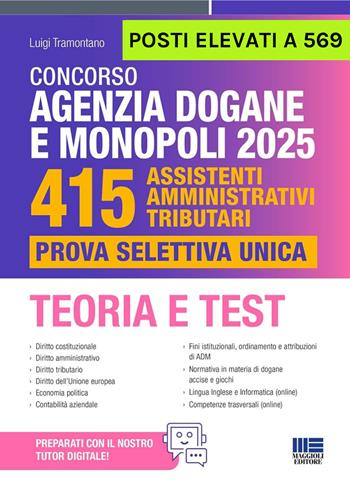 Concorso Agenzia Dogane e Monopoli 2025. 415 posti elevati a 569. Assistenti amministrativi tributari. Prova selettiva unica. Teoria e Test. Con espansione online - Luigi Tramontano - Libro Maggioli Editore 2025, Concorsi&Esami | Libraccio.it