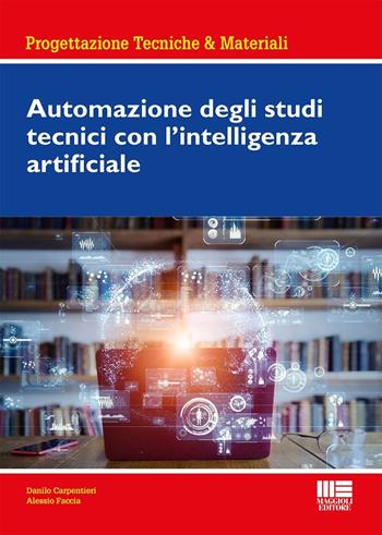 Automazione degli Studi tecnici con l’Intelligenza Artificiale - Danilo Carpentieri - Libro Maggioli Editore 2025 | Libraccio.it