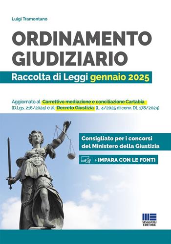Ordinamento giudiziario. Raccolta di Leggi gennaio 2025. Aggiornato al Correttivo mediazione e conciliazione Cartabia (D.Lgs. 216/2024) e al Decreto Giustizia (L. 4/2025 di conv. DL 178/2024). Consigliato per i concorsi del Ministero della Giustizia - Luigi Tramontano - Libro Maggioli Editore 2025, Concorsi&Esami | Libraccio.it