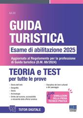 Concorso guida turistica. Esame di abilitazione 2025. Teoria e test. Aggiornato al Regolamento per la professione di Guida turistica (D.M. 88/2024). Con software di simulazione
