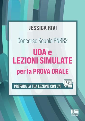 Concorso Scuola PNRR2. UDA e lezioni simulate per la prova orale. Prepara la tua lezione con l'AI. Con espansione online - Jessica Rivi - Libro Maggioli Editore 2025 | Libraccio.it