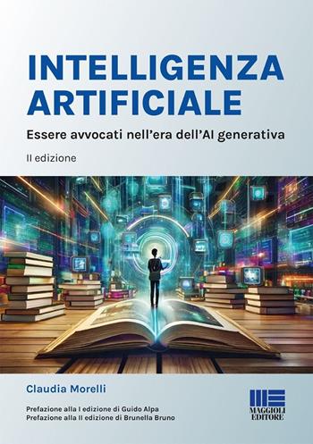 Intelligenza Artificiale. Essere avvocati nell'era dell'AI generativa - Claudia Morelli - Libro Maggioli Editore 2025, I fuori collana | Libraccio.it