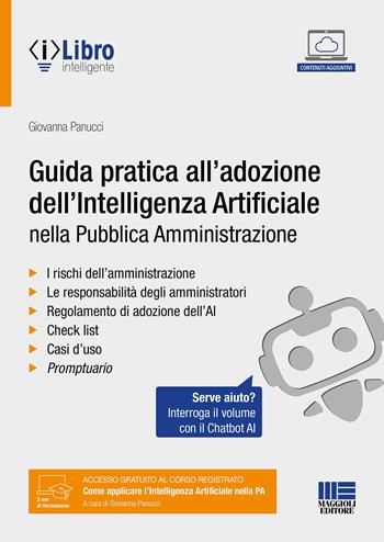Guida pratica all’adozione dell’intelligenza artificiale nella pubblica amministrazione. Con chatbot per l'interrogazione del volume tramite AI. - Giovanna Panucci - Libro Maggioli Editore 2025, PEL. Amministrazione management | Libraccio.it